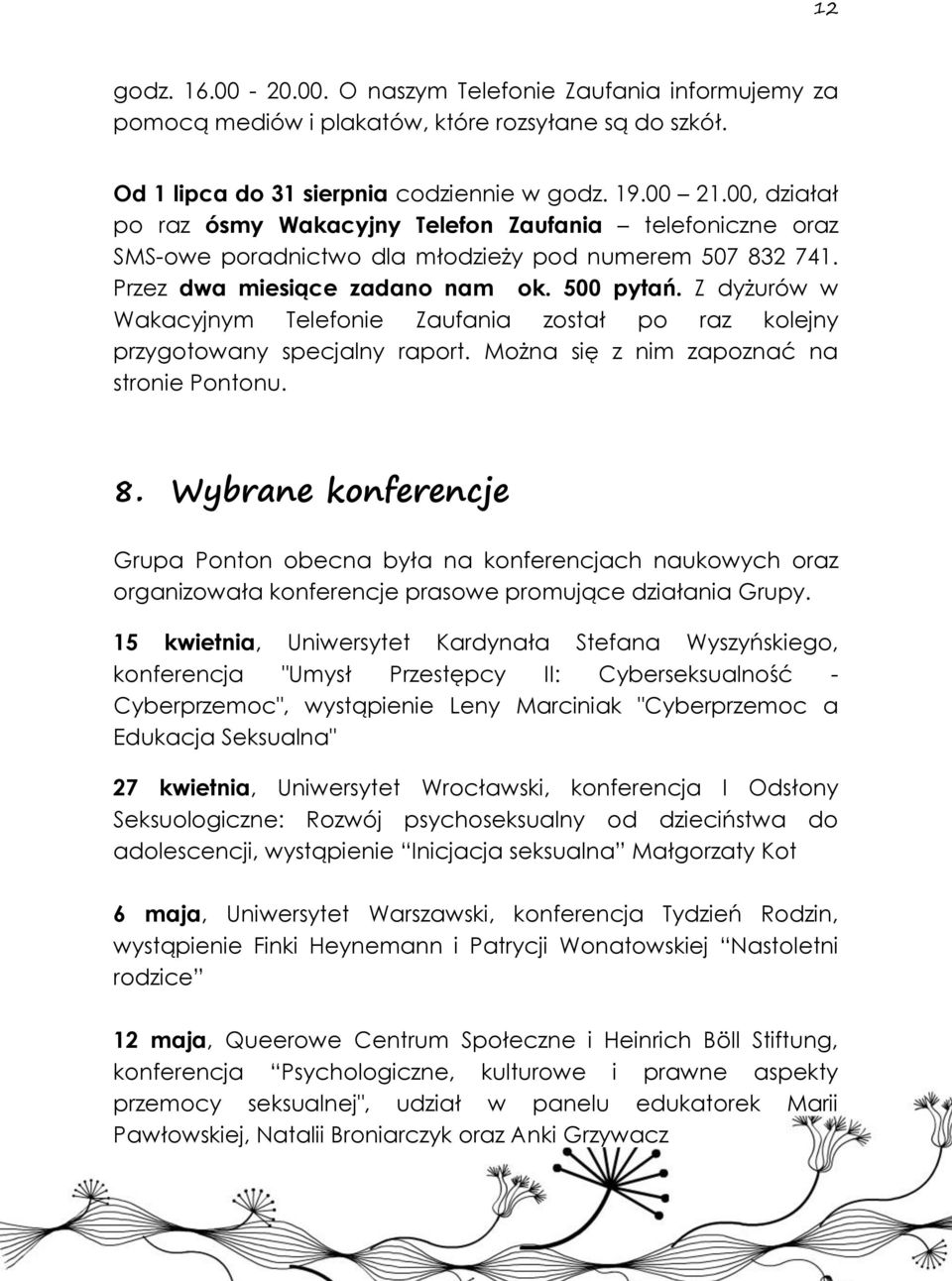 Z dyżurów w Wakacyjnym Telefonie Zaufania został po raz kolejny przygotowany specjalny raport. Można się z nim zapoznać na stronie Pontonu. 8.