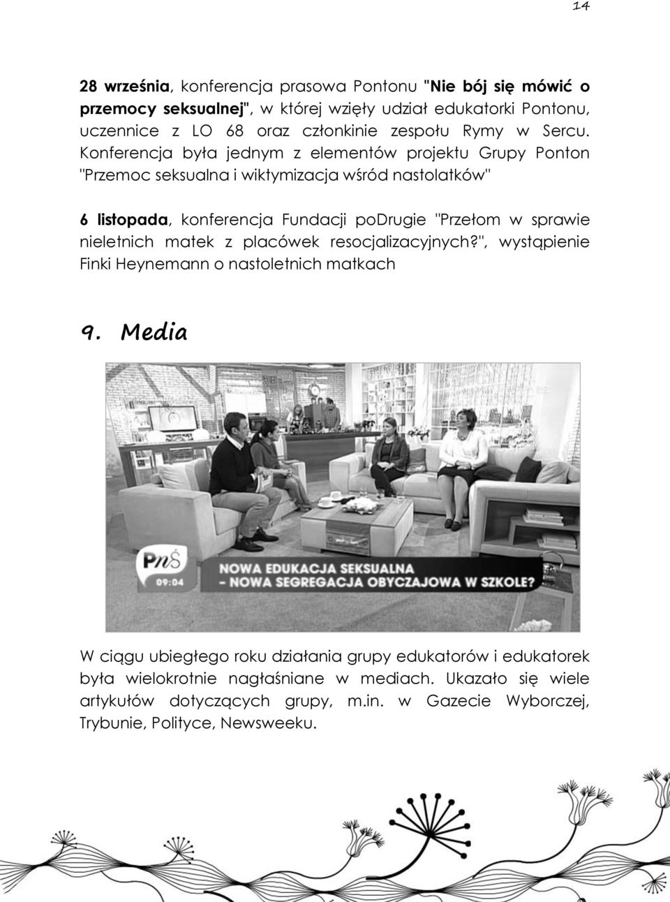Konferencja była jednym z elementów projektu Grupy Ponton "Przemoc seksualna i wiktymizacja wśród nastolatków" 6 listopada, konferencja Fundacji podrugie "Przełom w