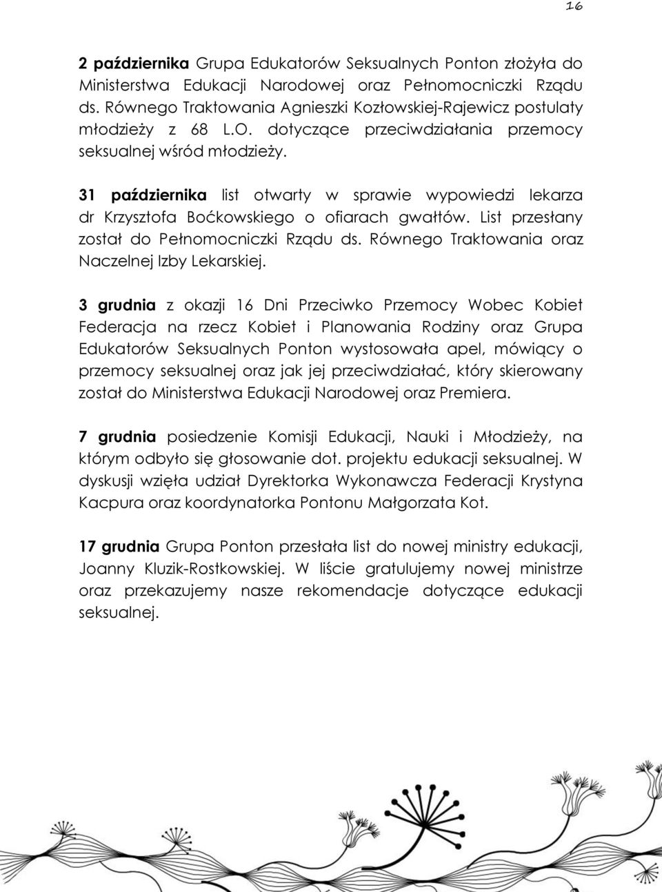 31 października list otwarty w sprawie wypowiedzi lekarza dr Krzysztofa Boćkowskiego o ofiarach gwałtów. List przesłany został do Pełnomocniczki Rządu ds.