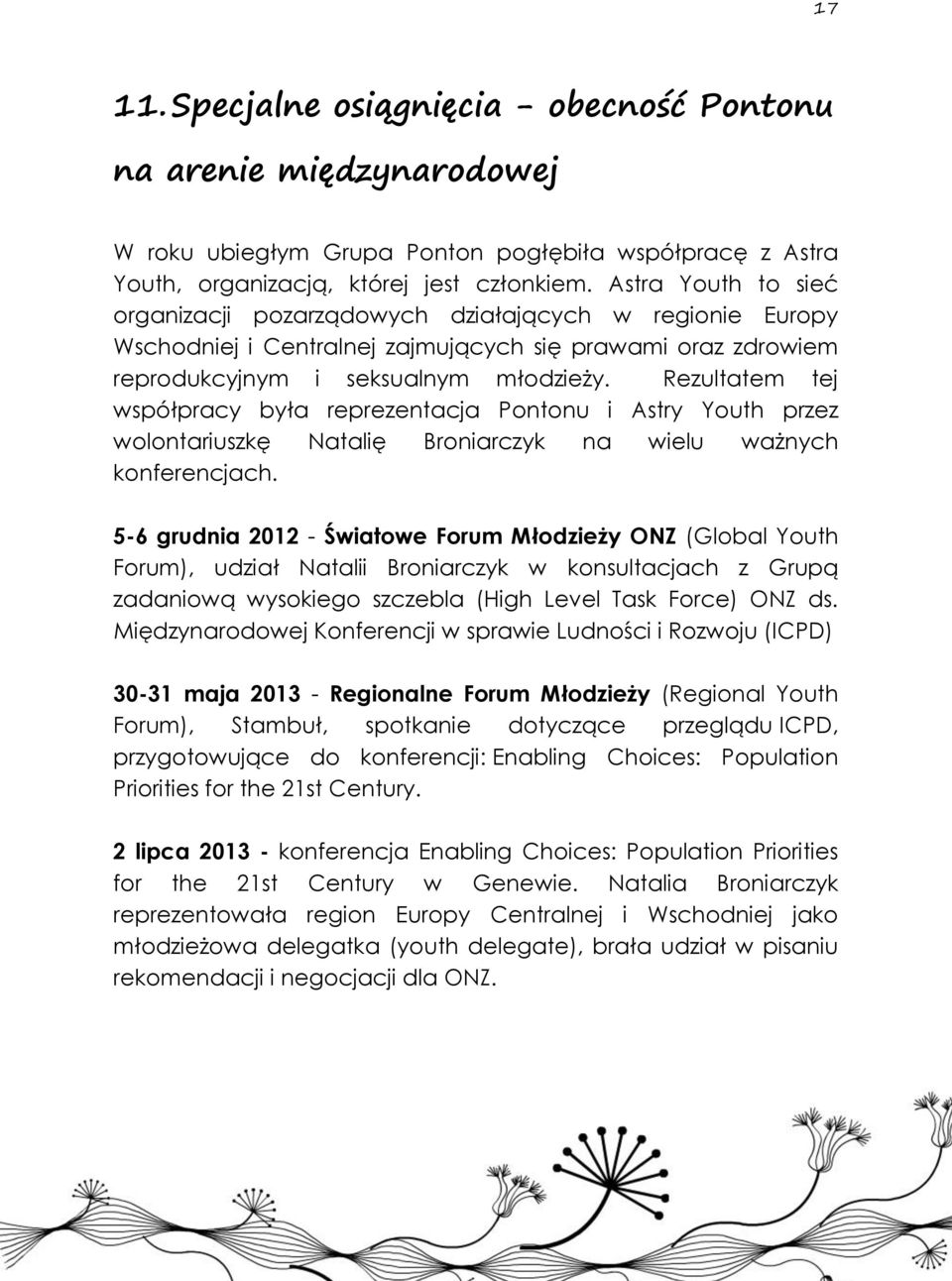 Rezultatem tej współpracy była reprezentacja Pontonu i Astry Youth przez wolontariuszkę Natalię Broniarczyk na wielu ważnych konferencjach.
