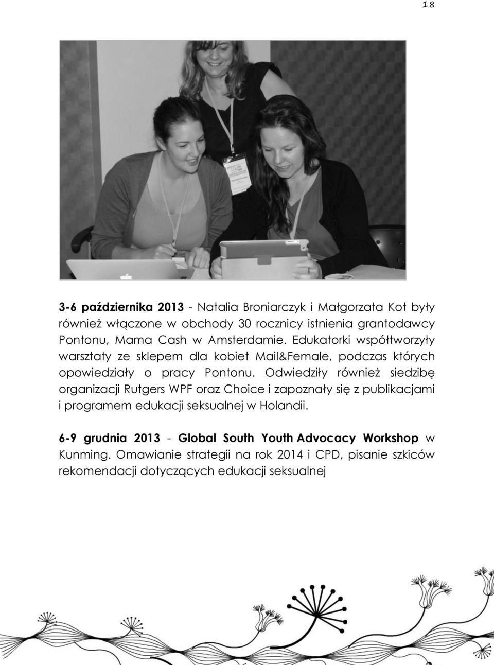 Odwiedziły również siedzibę organizacji Rutgers WPF oraz Choice i zapoznały się z publikacjami i programem edukacji seksualnej w Holandii.