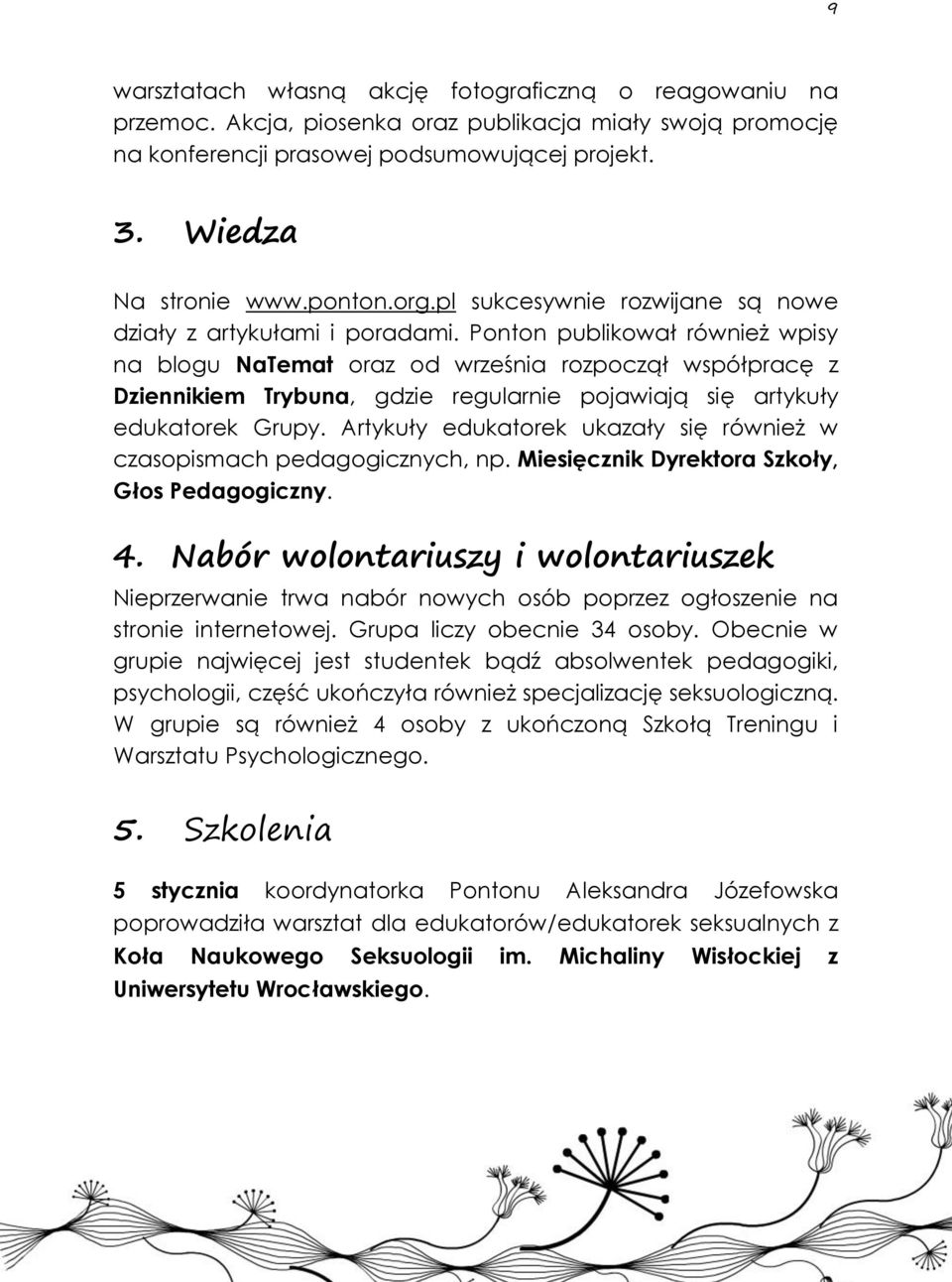 Ponton publikował również wpisy na blogu NaTemat oraz od września rozpoczął współpracę z Dziennikiem Trybuna, gdzie regularnie pojawiają się artykuły edukatorek Grupy.