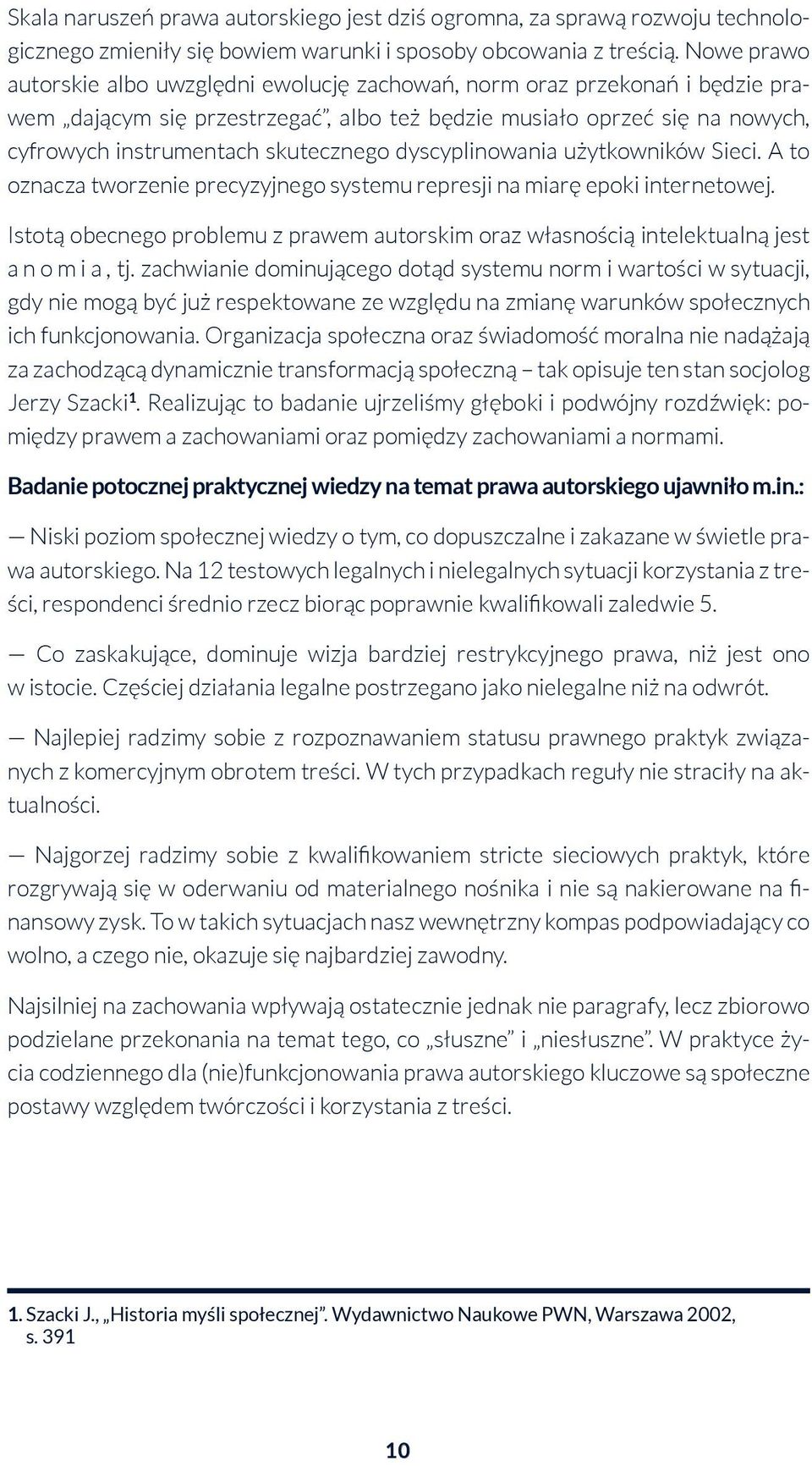 dyscyplinowania użytkowników Sieci. A to oznacza tworzenie precyzyjnego systemu represji na miarę epoki internetowej.