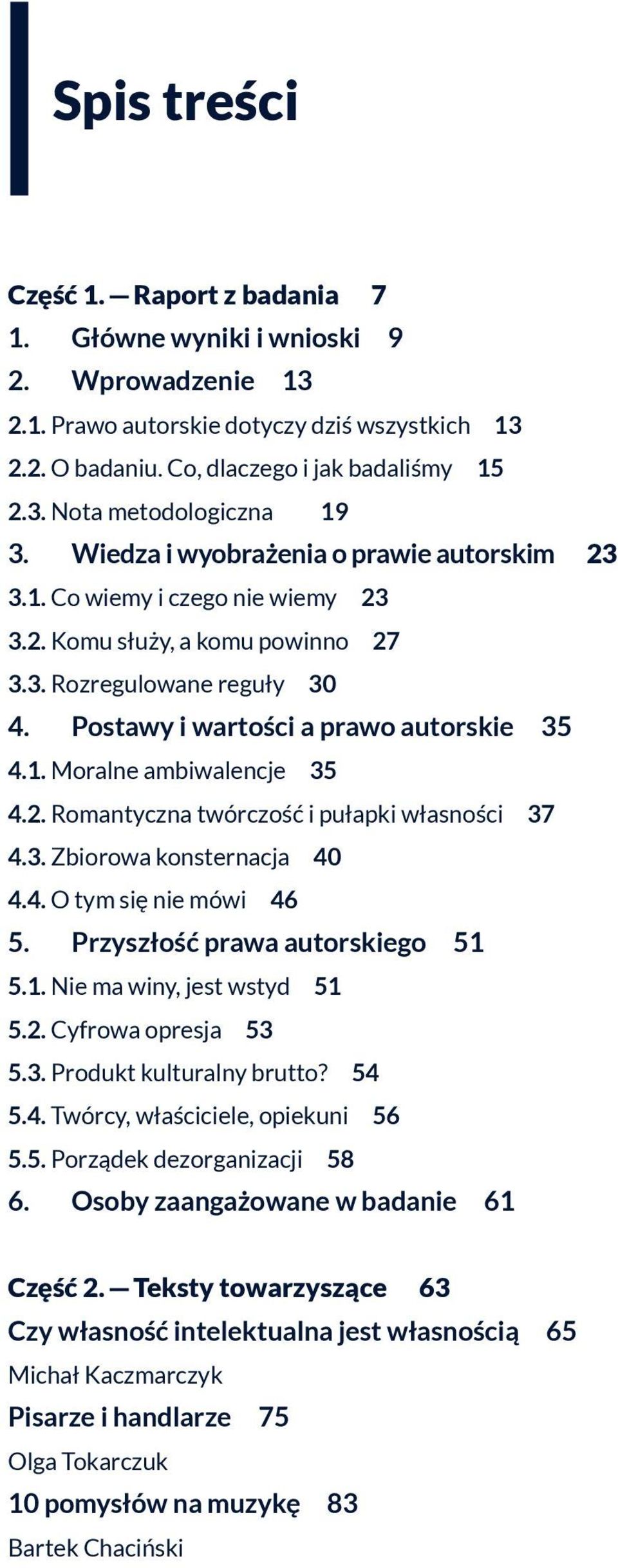 2. Romantyczna twórczość i pułapki własności 37 4.3. Zbiorowa konsternacja 40 4.4. O tym się nie mówi 46 5. Przyszłość prawa autorskiego 51 5.1. Nie ma winy, jest wstyd 51 5.2. Cyfrowa opresja 53 5.3. Produkt kulturalny brutto?