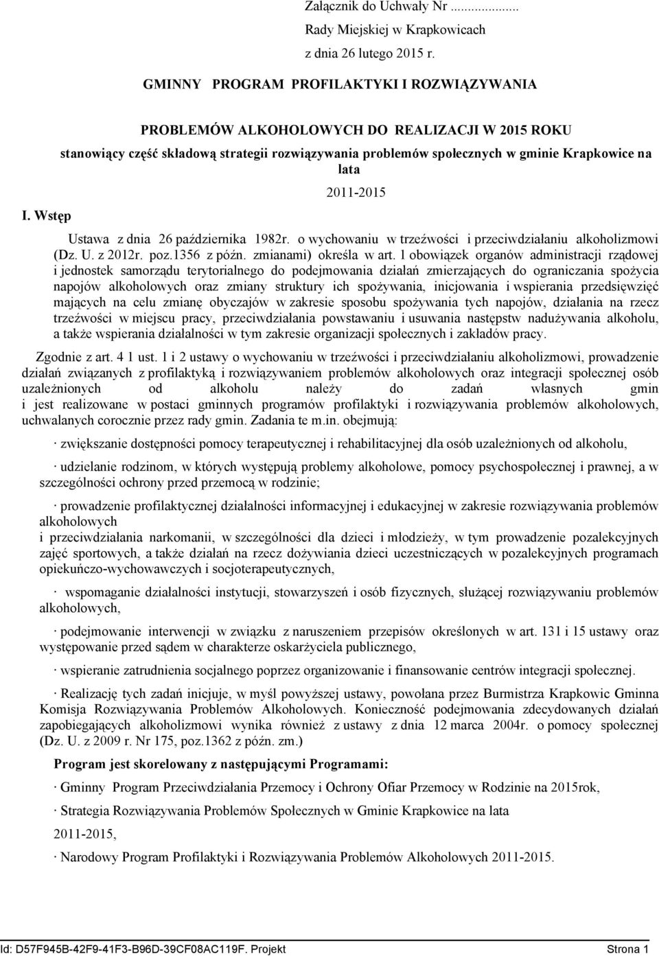 1982r. o wychowaniu w trzeźwości i przeciwdziałaniu alkoholizmowi (Dz. U. z 2012r. poz.1356 z późn. zmianami) określa w art.