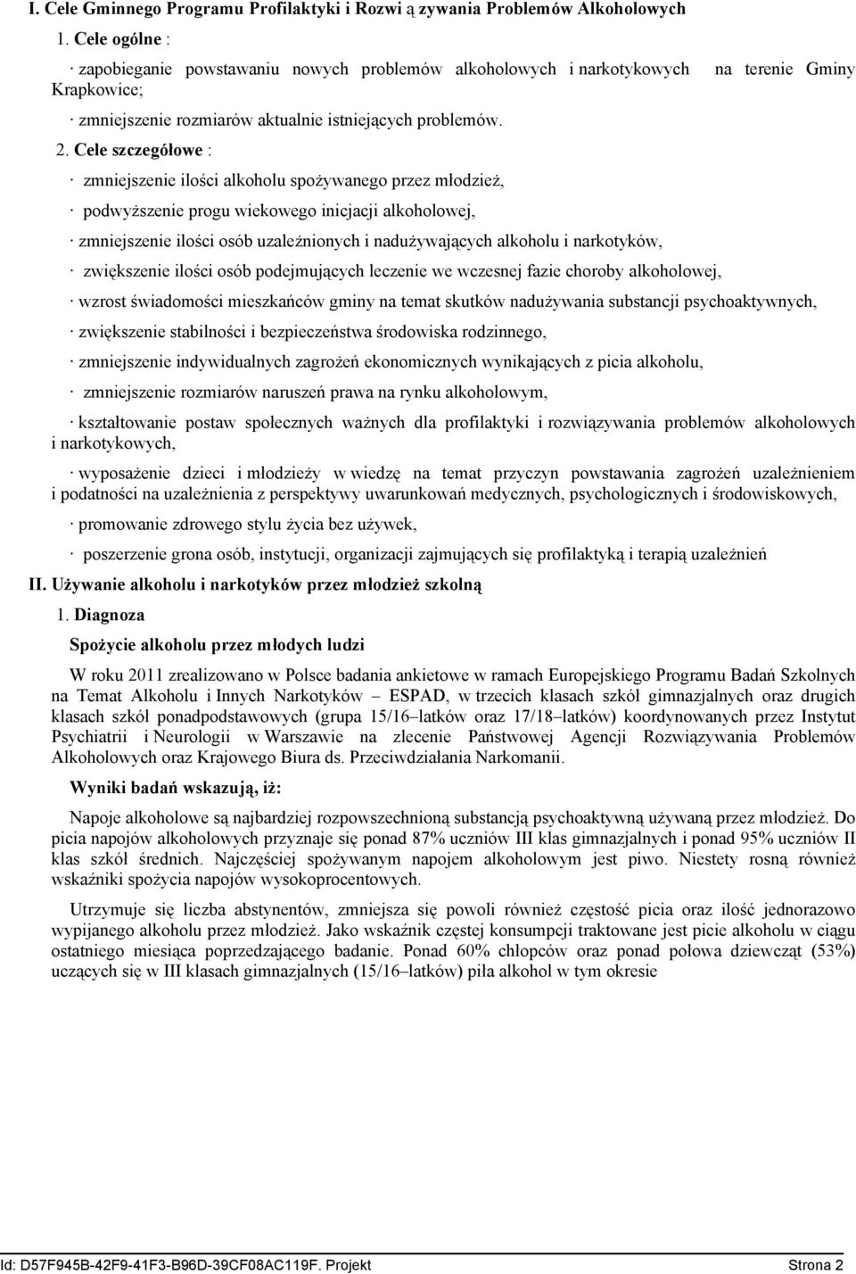 Cele szczegółowe : zmniejszenie ilości alkoholu spożywanego przez młodzież, podwyższenie progu wiekowego inicjacji alkoholowej, zmniejszenie ilości osób uzależnionych i nadużywających alkoholu i