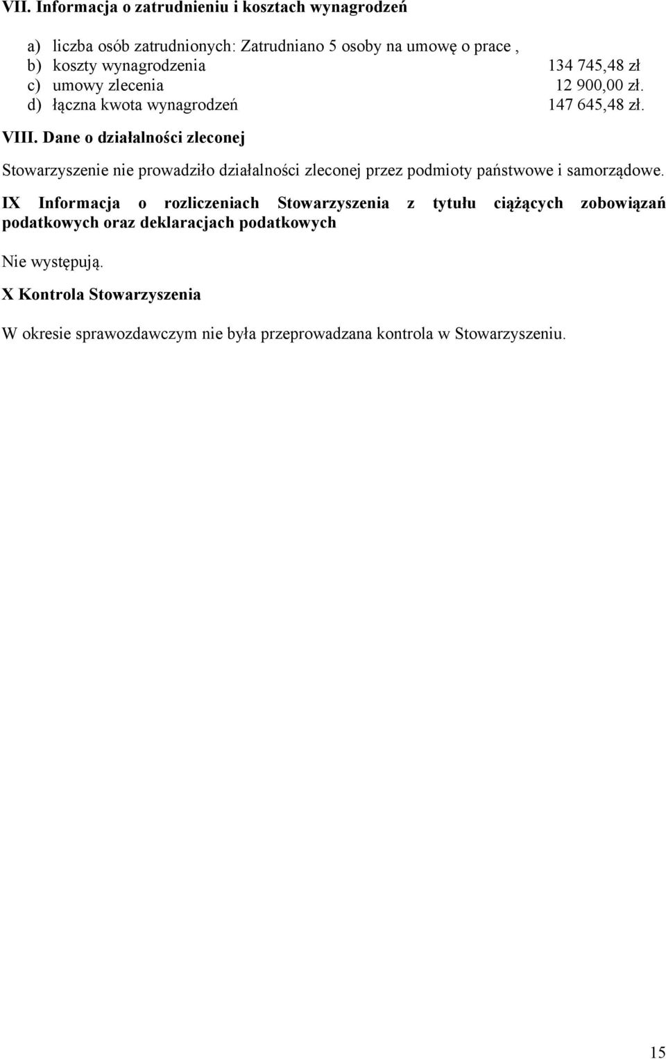 Dane o działalności zleconej Stowarzyszenie nie prowadziło działalności zleconej przez podmioty państwowe i samorządowe.