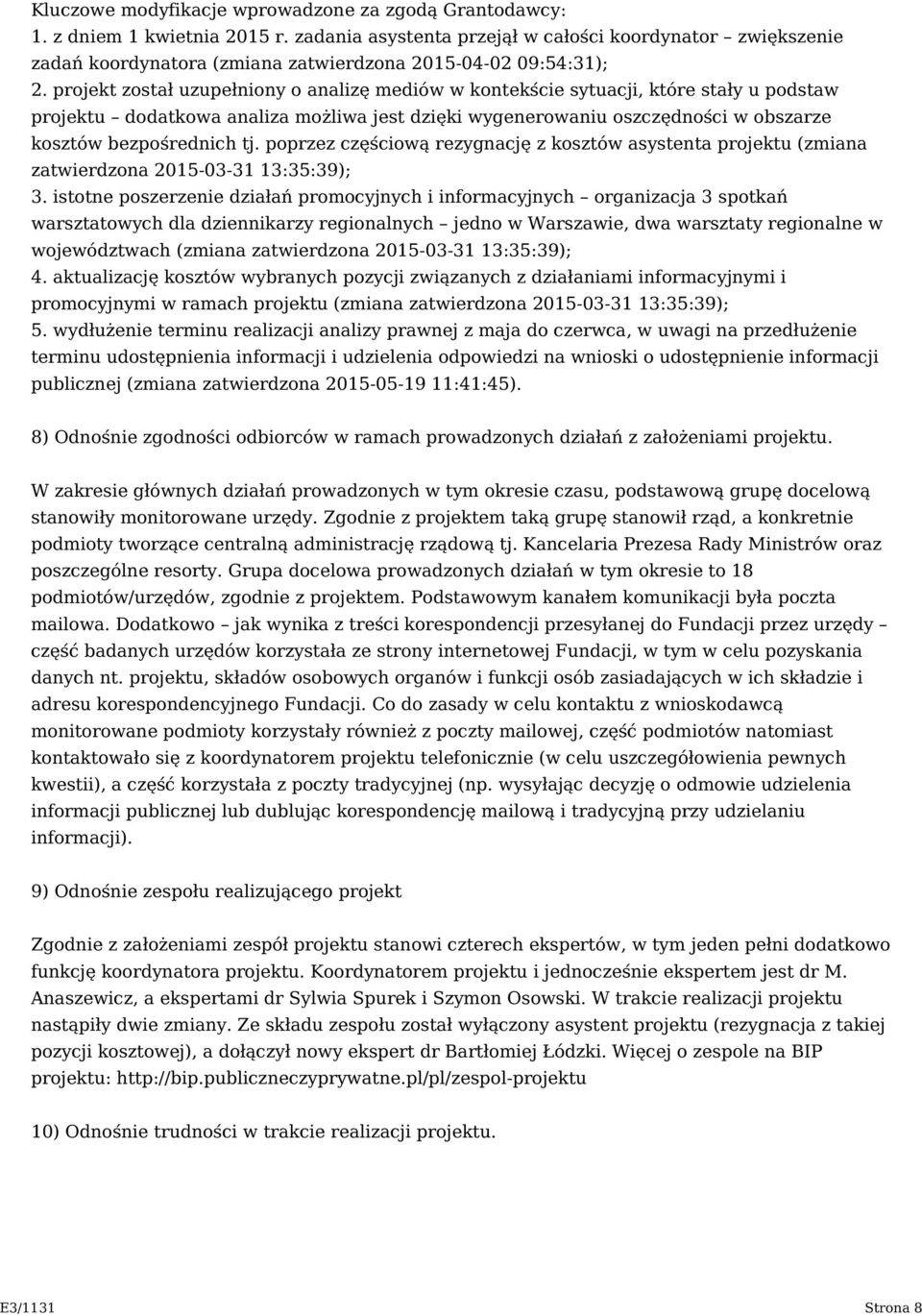 projekt został uzupełniony o analizę mediów w kontekście sytuacji, które stały u podstaw projektu dodatkowa analiza możliwa jest dzięki wygenerowaniu oszczędności w obszarze kosztów bezpośrednich tj.
