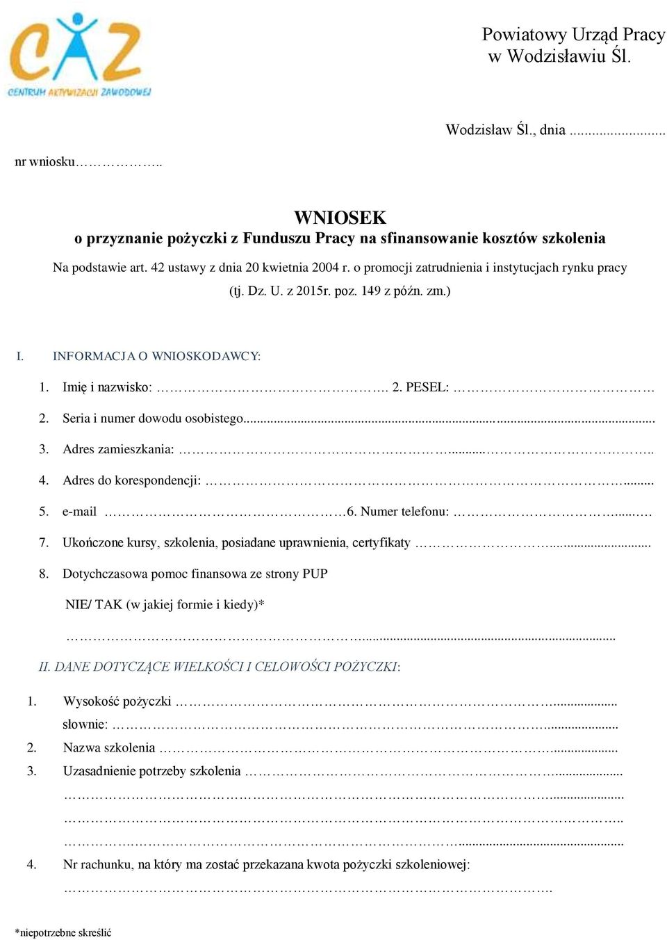 Seria i numer dowodu osobistego... 3. Adres zamieszkania:..... 4. Adres do korespondencji:... 5. e-mail 6. Numer telefonu:.... 7. Ukończone kursy, szkolenia, posiadane uprawnienia, certyfikaty... 8.