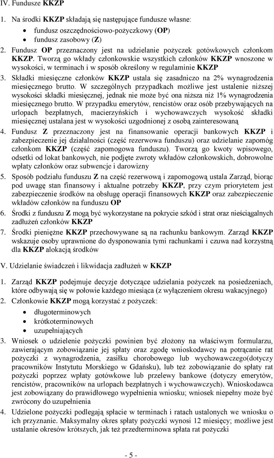 Tworzą go wkłady członkowskie wszystkich członków KKZP wnoszone w wysokości, w terminach i w sposób określony w regulaminie KKZP 3.