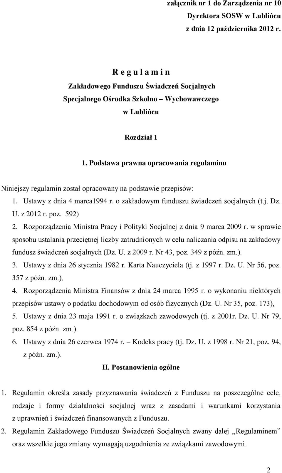 Podstawa prawna opracowania regulaminu Niniejszy regulamin został opracowany na podstawie przepisów: 1. Ustawy z dnia 4 marca1994 r. o zakładowym funduszu świadczeń socjalnych (t.j. Dz. U. z 2012 r.