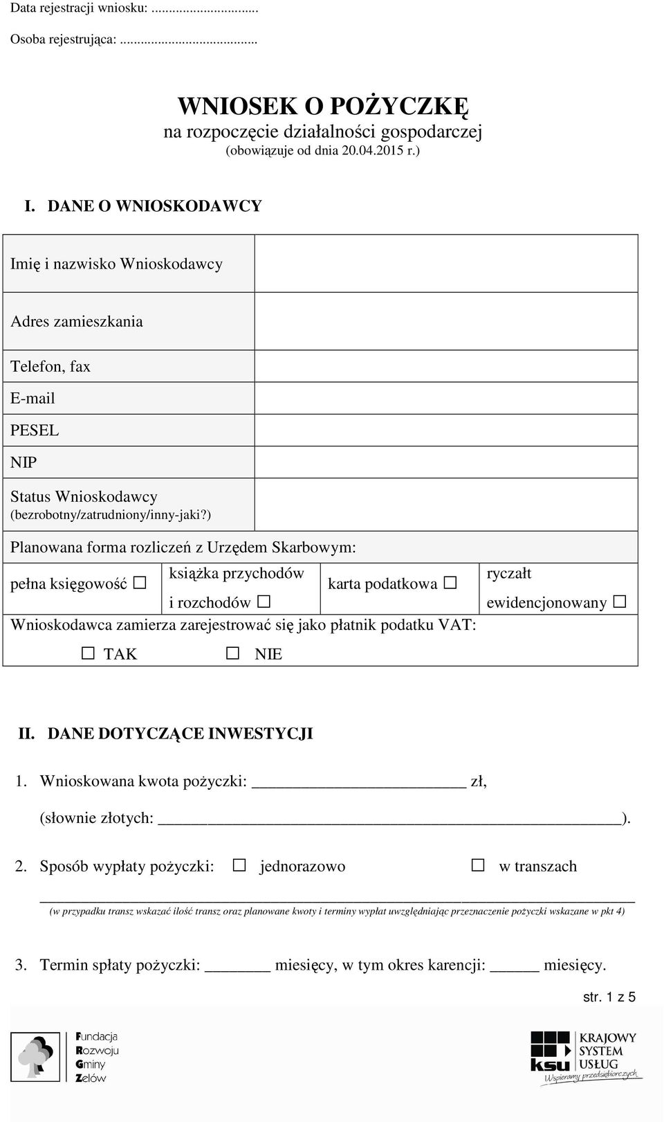 ) Planowana forma rozliczeń z Urzędem Skarbowym: książka przychodów pełna księgowość karta podatkowa i rozchodów Wnioskodawca zamierza zarejestrować się jako płatnik podatku VAT: TAK NIE ryczałt
