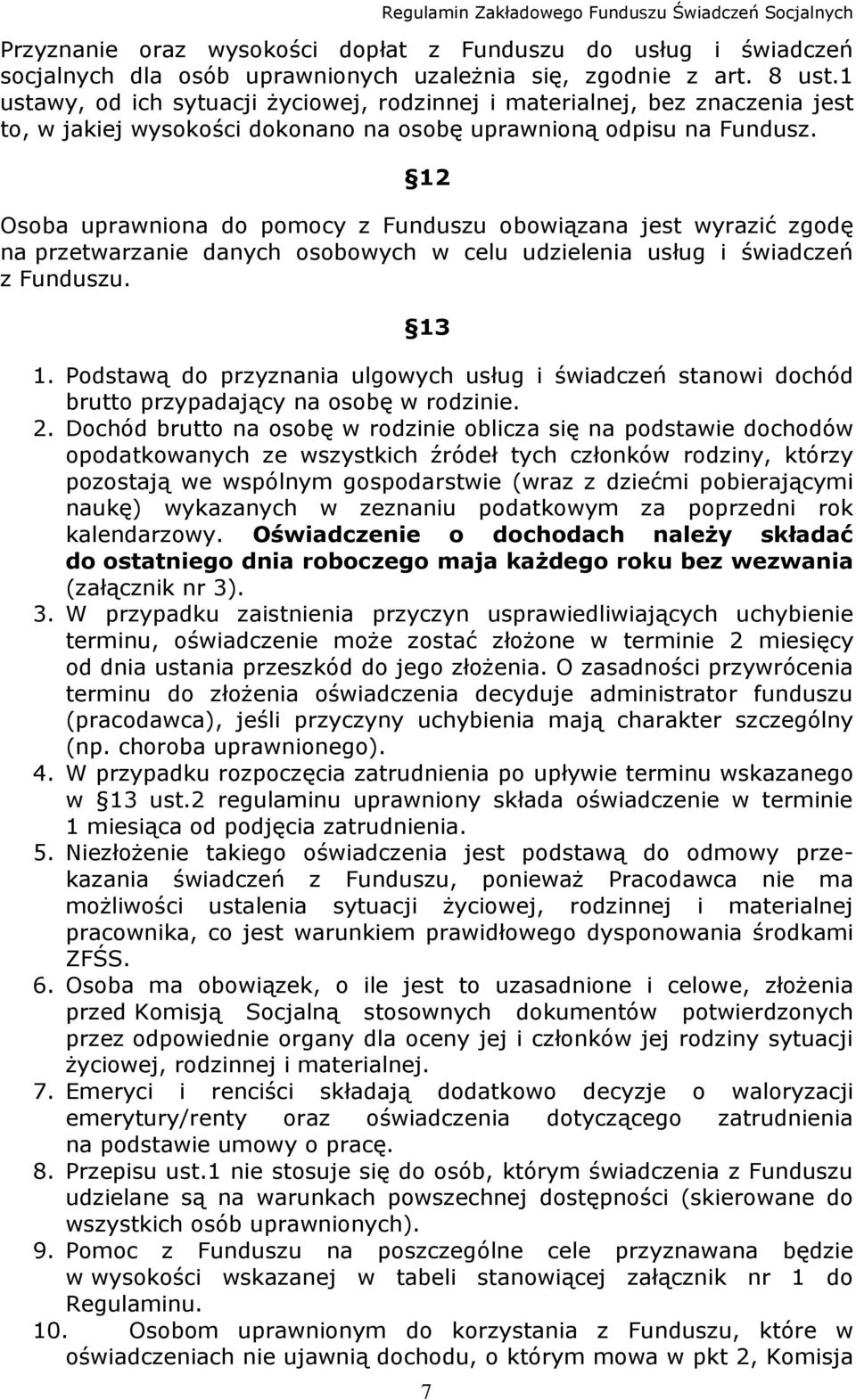 12 Osoba uprawniona do pomocy z Funduszu obowiązana jest wyrazić zgodę na przetwarzanie danych osobowych w celu udzielenia usług i świadczeń z Funduszu. 13 1.