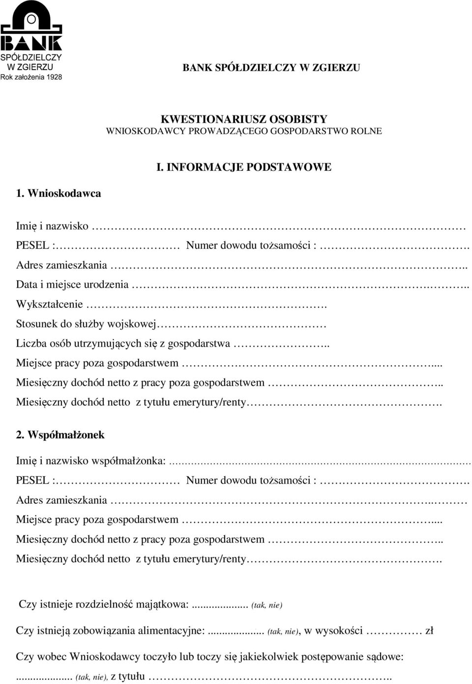 .. Miesięczny dochód netto z pracy poza gospodarstwem.. Miesięczny dochód netto z tytułu emerytury/renty. 2. Współmałżonek Imię i nazwisko współmałżonka: PESEL : Numer dowodu tożsamości :.