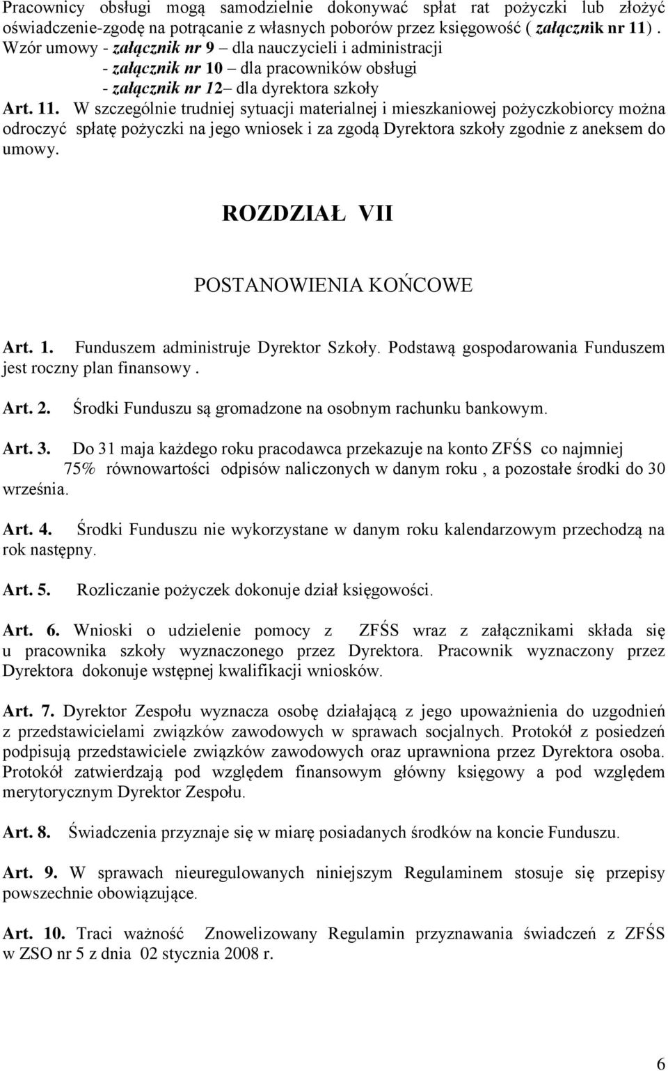 W szczególnie trudniej sytuacji materialnej i mieszkaniowej pożyczkobiorcy można odroczyć spłatę pożyczki na jego wniosek i za zgodą Dyrektora szkoły zgodnie z aneksem do umowy.