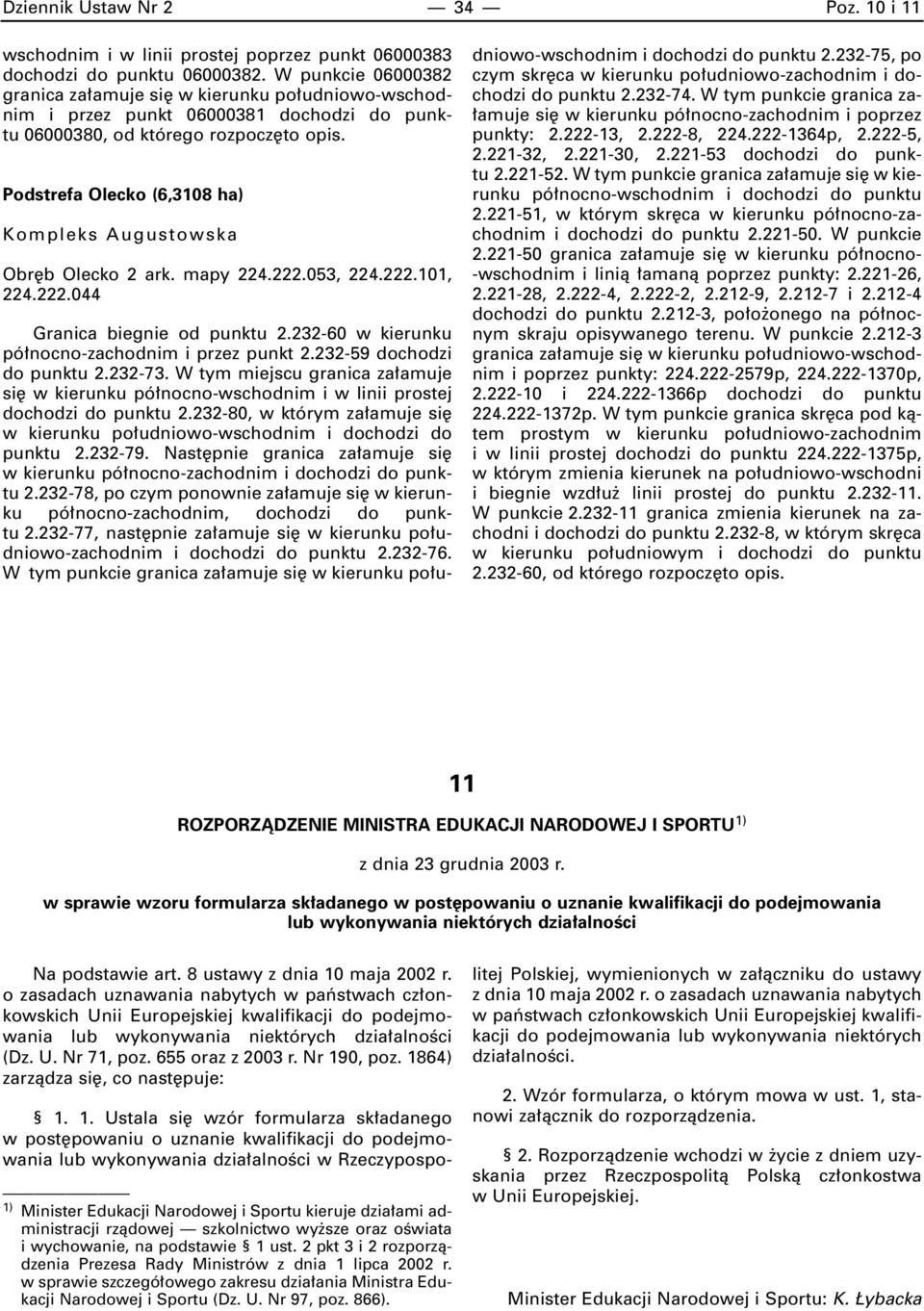 Podstrefa Olecko (6,3108 ha) Kompleks Augustowska Obr b Olecko 2 ark. mapy 224.222.053, 224.222.101, 224.222.044 Granica biegnie od punktu 2.232-60 w kierunku pó nocno-zachodnim i przez punkt 2.