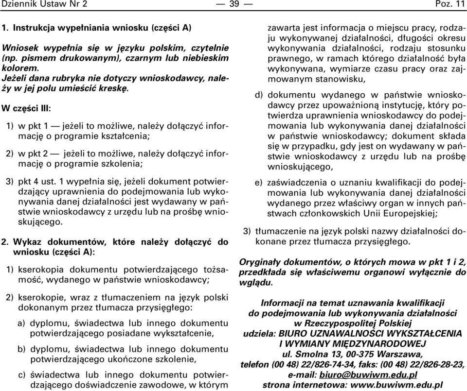 W cz Êci III: 1) w pkt 1 je eli to mo liwe, nale y do àczyç informacj o programie kszta cenia; 2) w pkt 2 je eli to mo liwe, nale y do àczyç informacj o programie szkolenia; 3) pkt 4 ust.