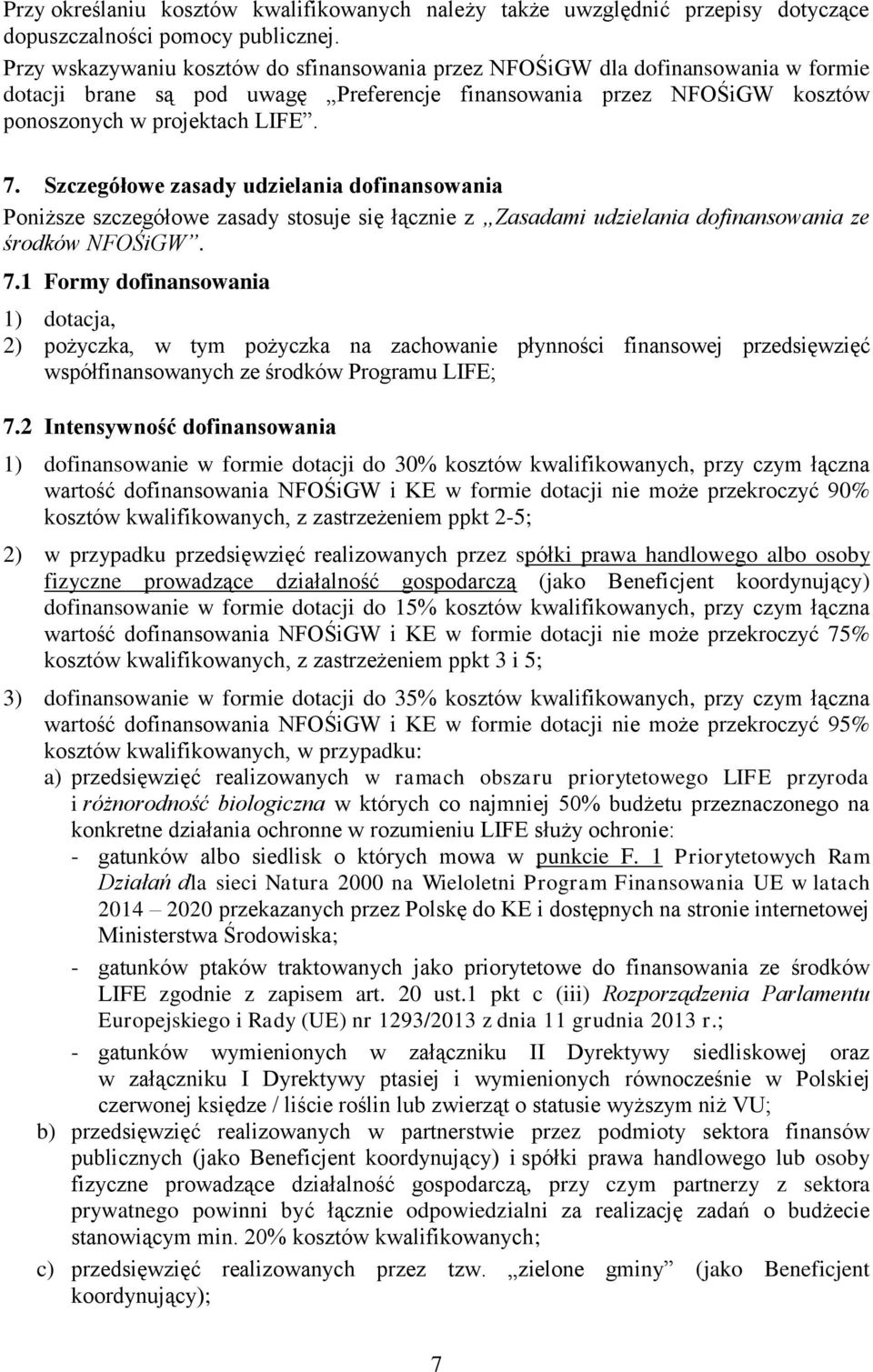 Szczegółowe zasady udzielania dofinansowania Poniższe szczegółowe zasady stosuje się łącznie z Zasadami udzielania dofinansowania ze środków NFOŚiGW. 7.