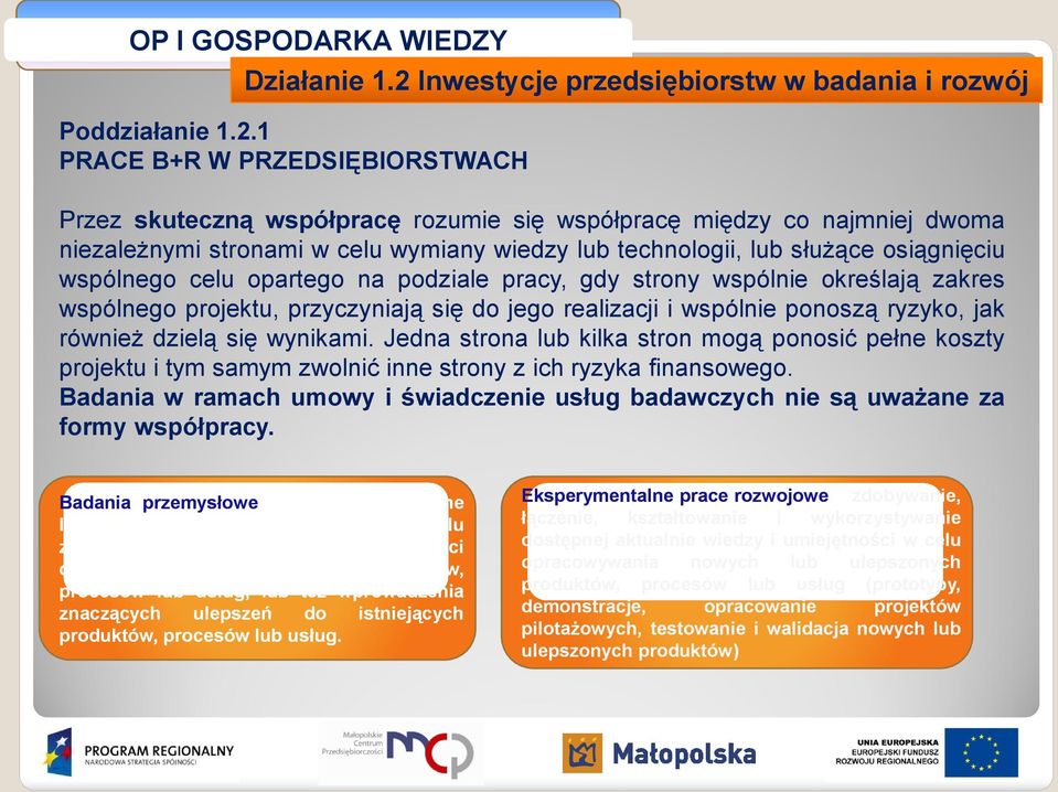 1 PRACE B+R W PRZEDSIĘBIORSTWACH Przez skuteczną współpracę rozumie się współpracę między co najmniej dwoma niezależnymi stronami w celu wymiany wiedzy lub technologii, lub służące osiągnięciu