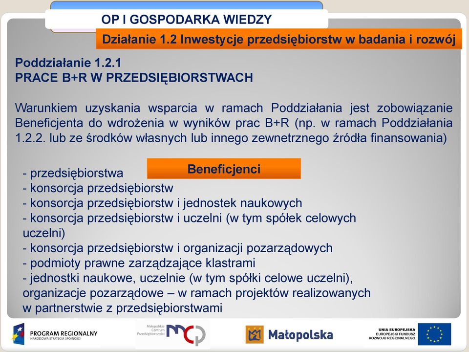 2. lub ze środków własnych lub innego zewnetrznego źródła finansowania) - przedsiębiorstwa Beneficjenci - konsorcja przedsiębiorstw - konsorcja przedsiębiorstw i jednostek naukowych - konsorcja