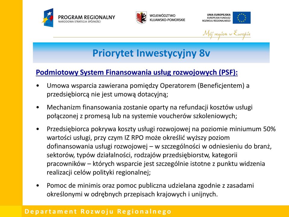 wartości usługi, przy czym IZ RPO może określić wyższy poziom dofinansowania usługi rozwojowej w szczególności w odniesieniu do branż, sektorów, typów działalności, rodzajów przedsiębiorstw,