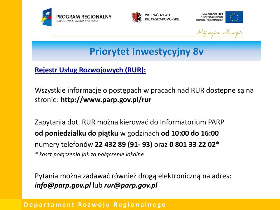 RUR można kierować do Informatorium PARP od poniedziałku do piątku w godzinach od 10:00 do 16:00 numery telefonów 22