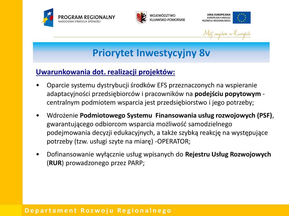 popytowym - centralnym podmiotem wsparcia jest przedsiębiorstwo i jego potrzeby; Wdrożenie Podmiotowego Systemu Finansowania usług rozwojowych (PSF),