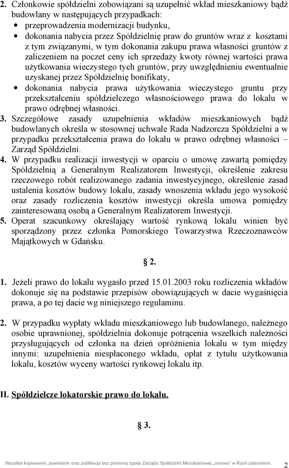 przy uwzględnieniu ewentualnie uzyskanej przez Spółdzielnię bonifikaty, dokonania nabycia prawa użytkowania wieczystego gruntu przy przekształceniu spółdzielczego własnościowego prawa do lokalu w