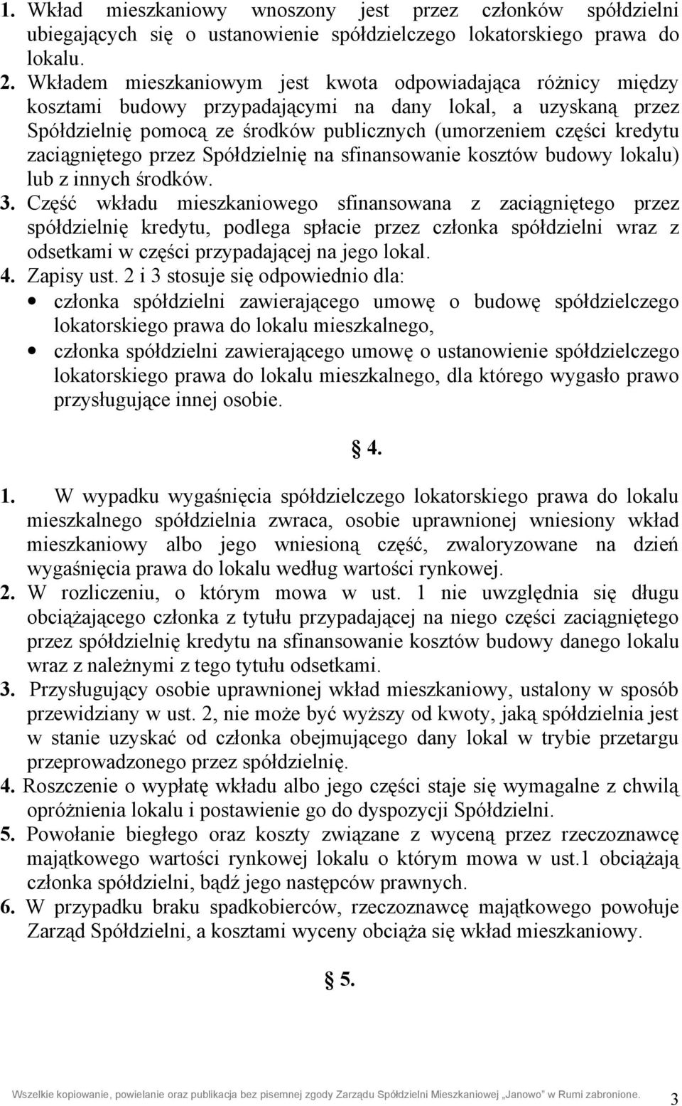 zaciągniętego przez Spółdzielnię na sfinansowanie kosztów budowy lokalu) lub z innych środków. 3.