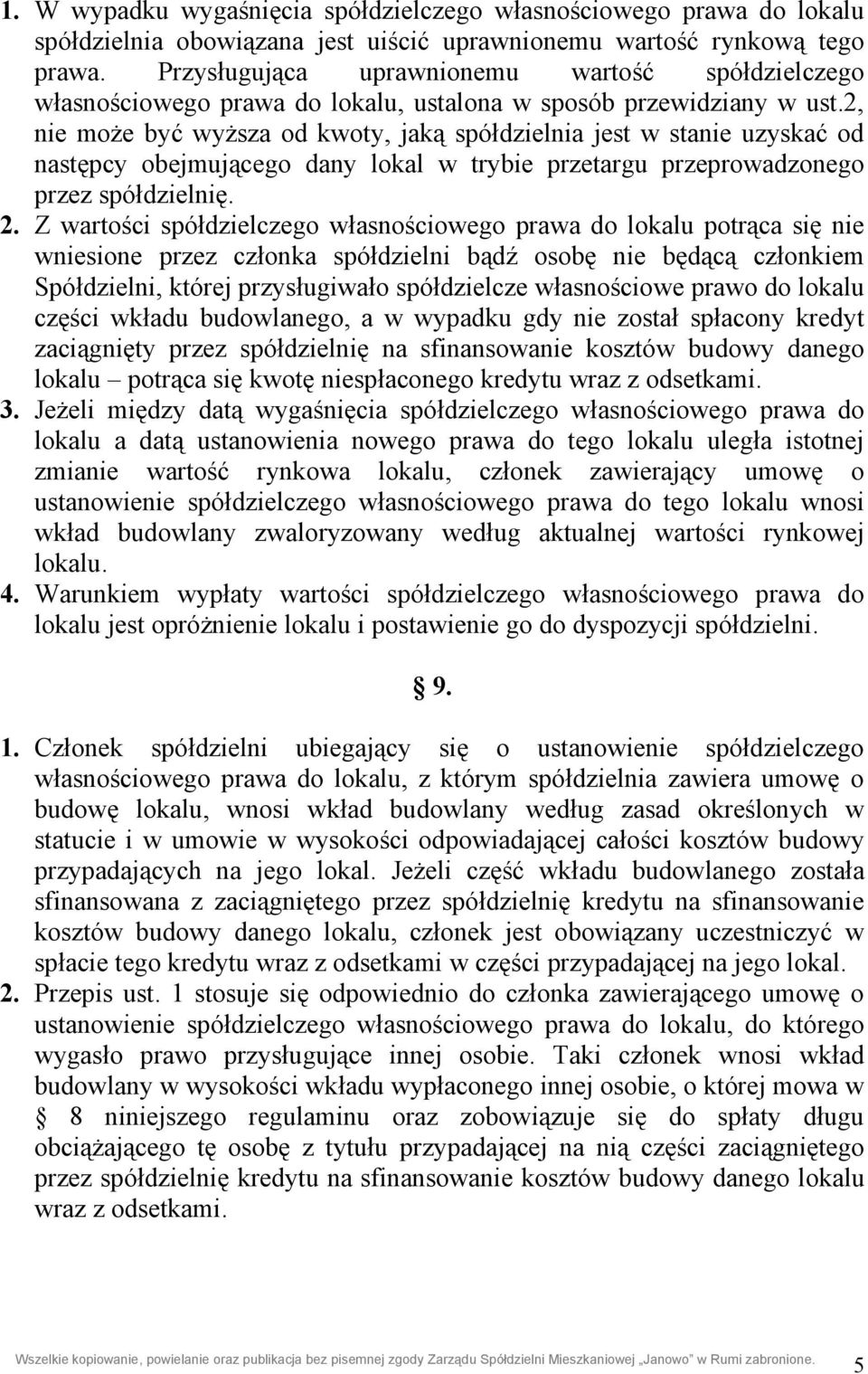 2, nie może być wyższa od kwoty, jaką spółdzielnia jest w stanie uzyskać od następcy obejmującego dany lokal w trybie przetargu przeprowadzonego przez spółdzielnię. 2.