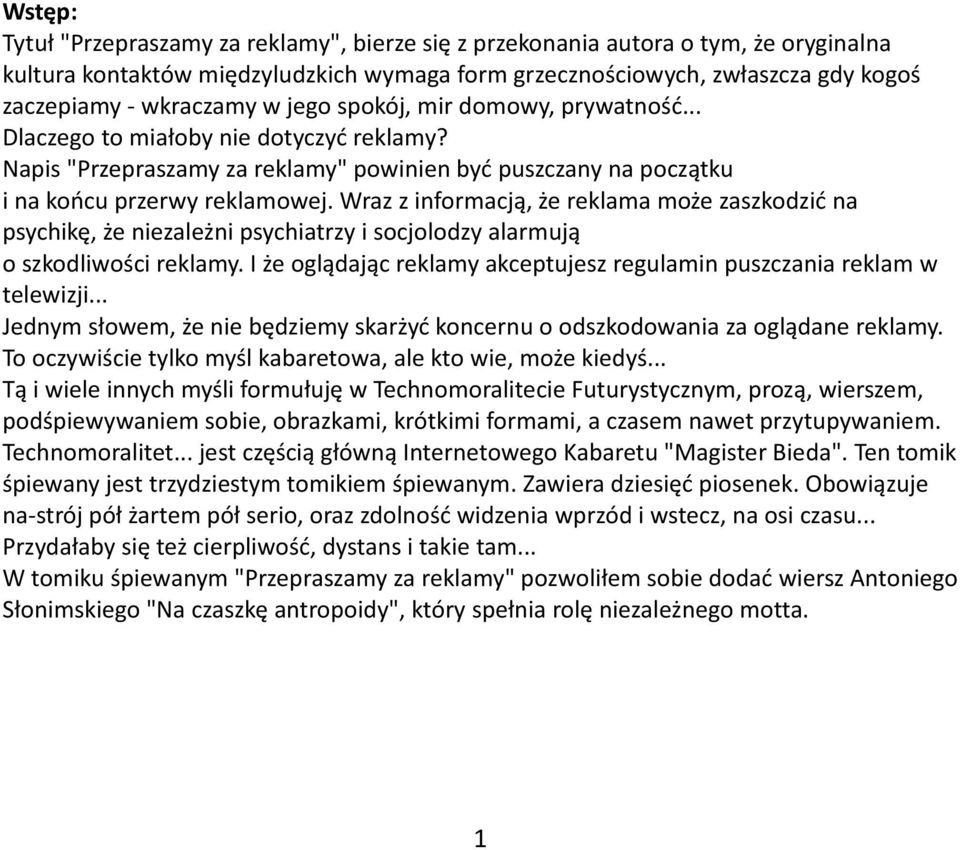 Wraz z informacją, że reklama może zaszkodzić na psychikę, że niezależni psychiatrzy i socjolodzy alarmują o szkodliwości reklamy.