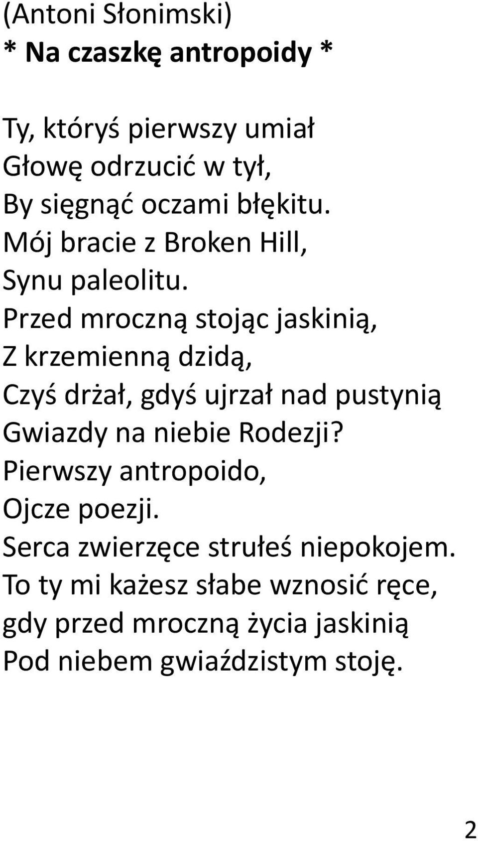 Przed mroczną stojąc jaskinią, Z krzemienną dzidą, Czyś drżał, gdyś ujrzał nad pustynią Gwiazdy na niebie