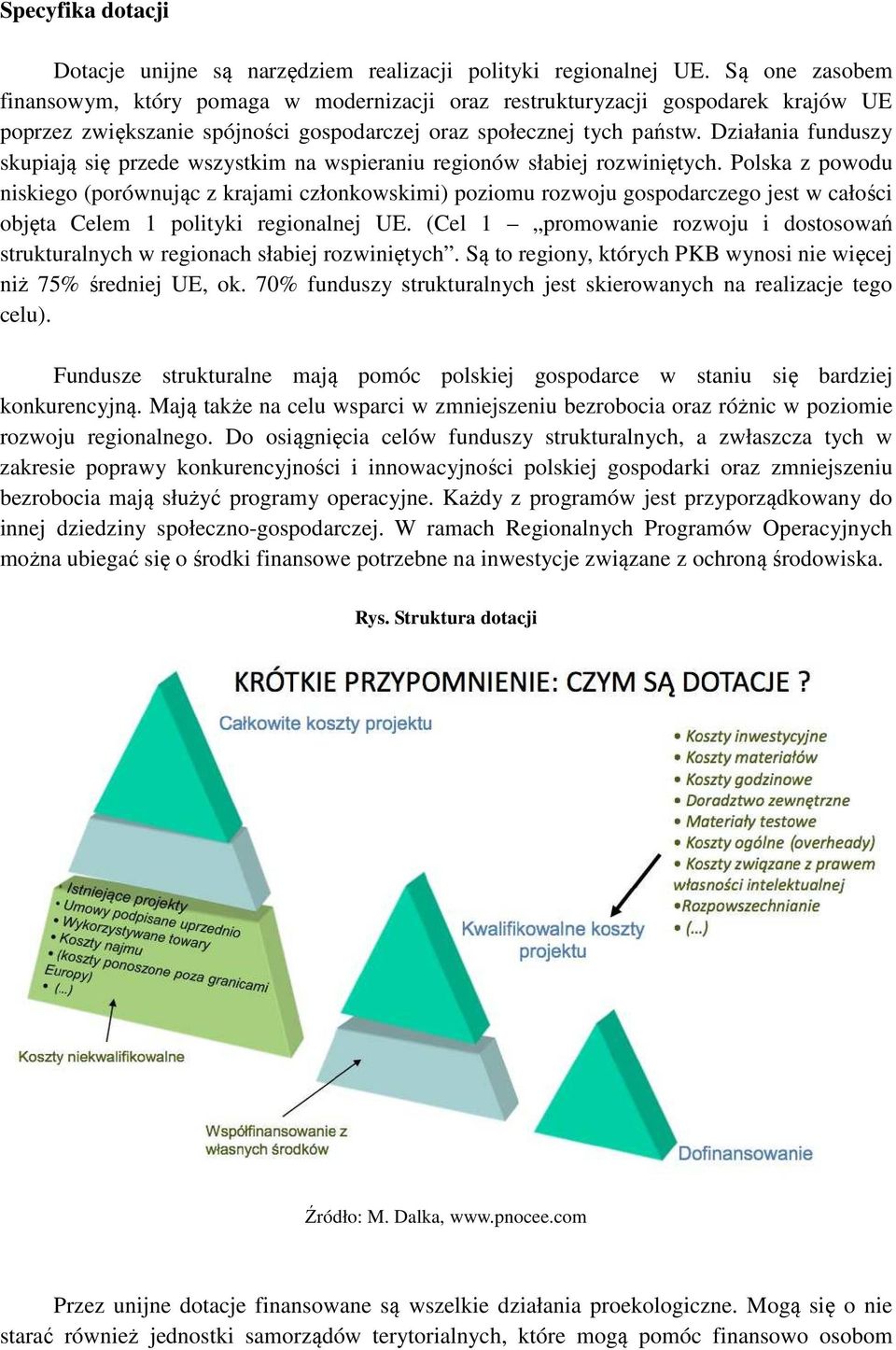 Działania funduszy skupiają się przede wszystkim na wspieraniu regionów słabiej rozwiniętych.