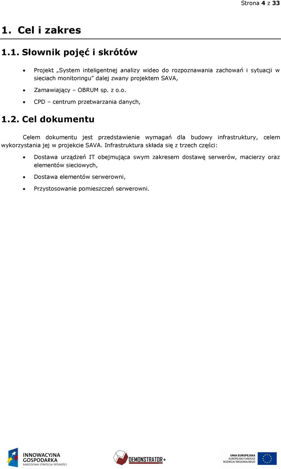 1. Słownik pojęć i skrótów Projekt System inteligentnej analizy wideo do rozpoznawania zachowań i sytuacji w sieciach monitoringu dalej zwany