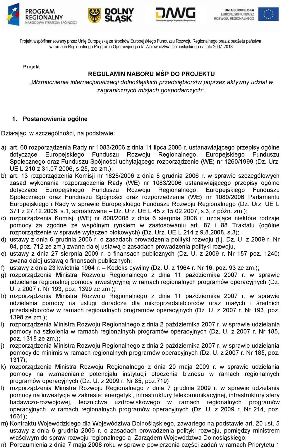 ustanawiającego przepisy ogólne dotyczące Europejskiego Funduszu Rozwoju Regionalnego, Europejskiego Funduszu Społecznego oraz Funduszu Spójności uchylającego rozporządzenie (WE) nr 1260/1999 (Dz.