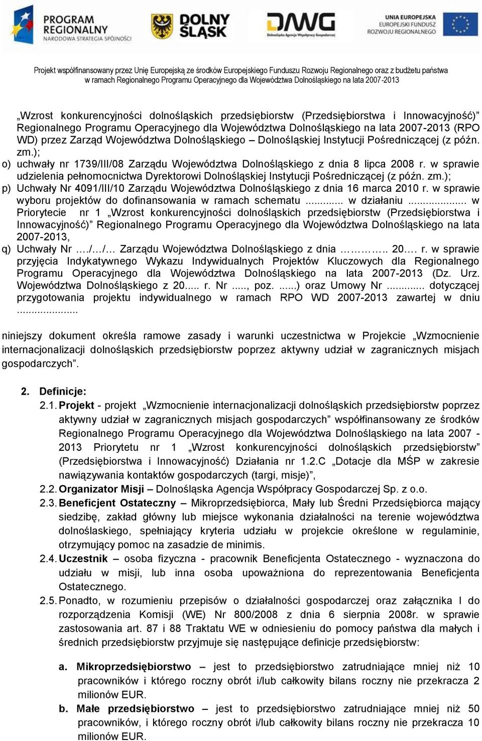 w sprawie udzielenia pełnomocnictwa Dyrektorowi Dolnośląskiej Instytucji Pośredniczącej (z późn. zm.); p) Uchwały Nr 4091/III/10 Zarządu Województwa Dolnośląskiego z dnia 16 marca 2010 r.