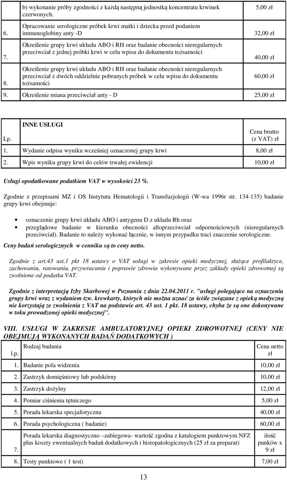 w celu wpisu do dokumentu tożsamości Określenie grupy krwi układu ABO i RH oraz badanie obecności nieregularnych przeciwciał z dwóch oddzielnie pobranych próbek w celu wpisu do dokumentu tożsamości