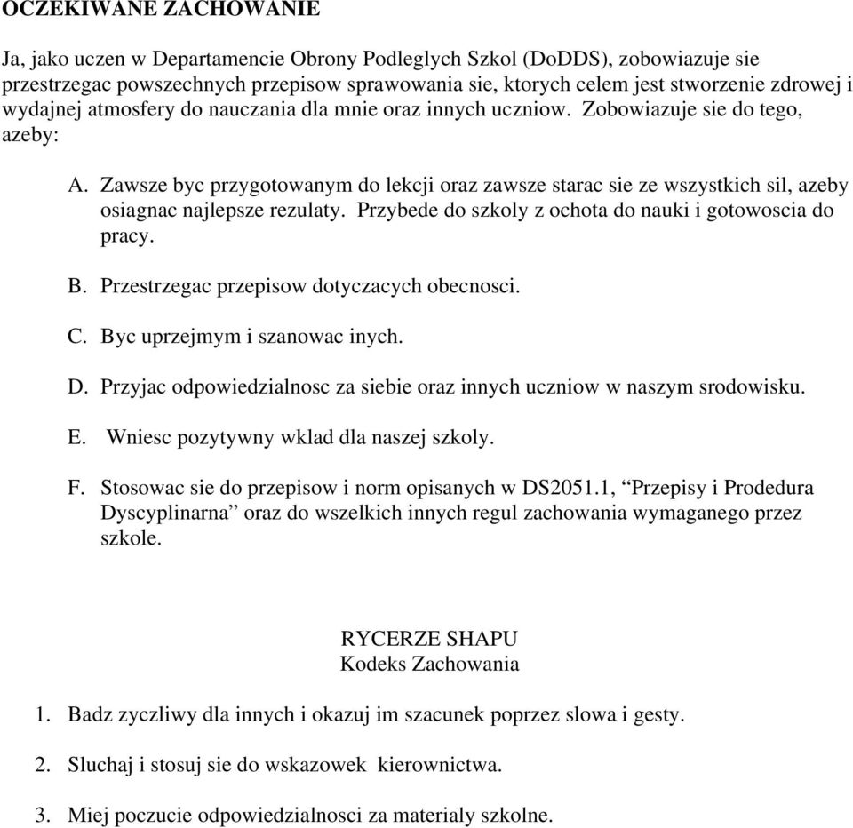 Zawsze byc przygotowanym do lekcji oraz zawsze starac sie ze wszystkich sil, azeby osiagnac najlepsze rezulaty. Przybede do szkoly z ochota do nauki i gotowoscia do pracy. B.