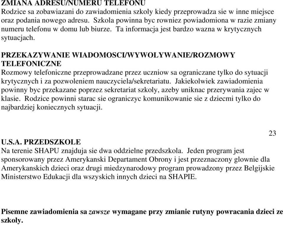 PRZEKAZYWANIE WIADOMOSCI/WYWOLYWANIE/ROZMOWY TELEFONICZNE Rozmowy telefoniczne przeprowadzane przez uczniow sa ograniczane tylko do sytuacji krytycznych i za pozwoleniem nauczyciela/sekretariatu.