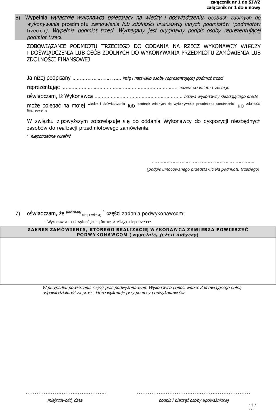 ZOBOWIĄZANIE PODMIOTU TRZECIEGO DO ODDANIA NA RZECZ WYKONAWCY WIEDZY I DOŚWIADCZENIA LUB OSÓB ZDOLNYCH DO WYKONYWANIA PRZEDMIOTU ZAMÓWIENIA LUB ZDOLNOŚCI FINANSOWEJ Ja niżej podpisany imię i nazwisko