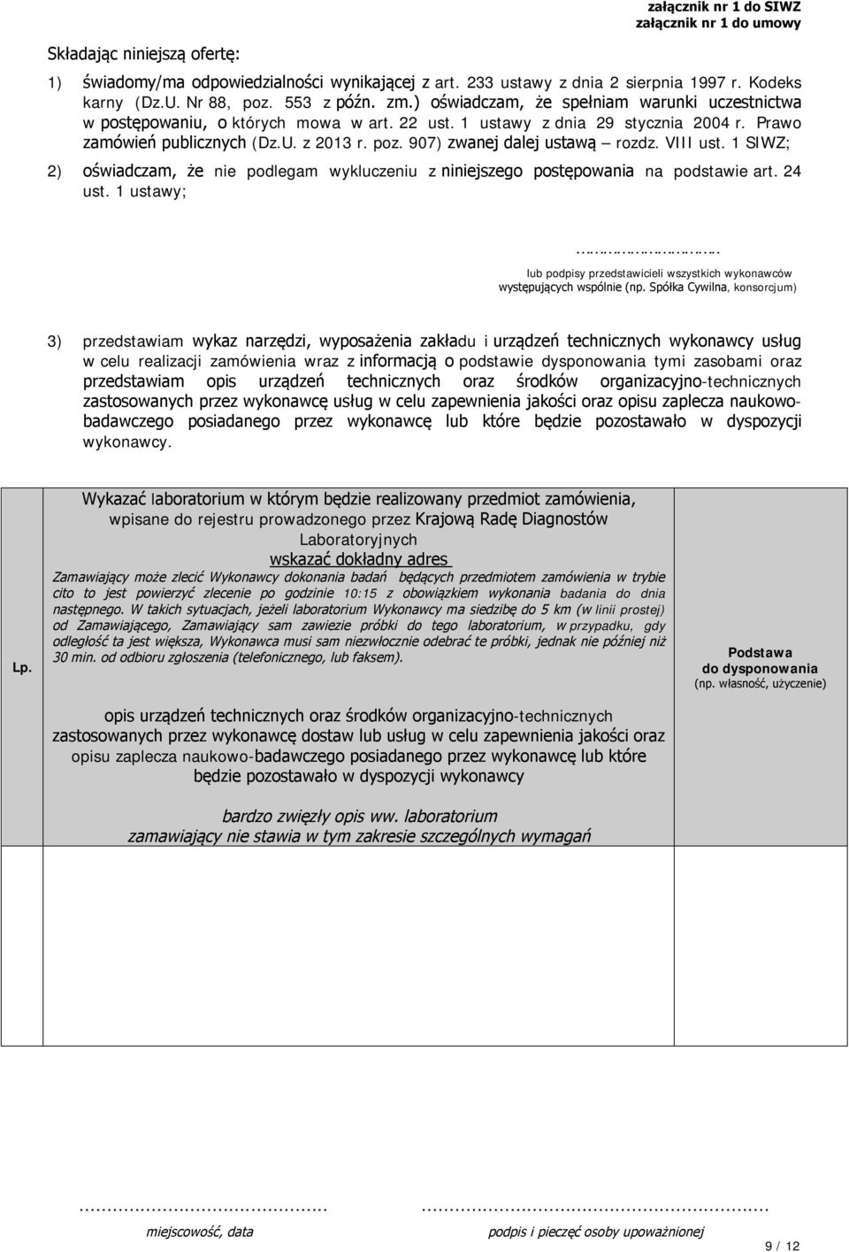 907) zwanej dalej ustawą rozdz. VIII ust. 1 SIWZ; 2) oświadczam, że nie podlegam wykluczeniu z niniejszego postępowania na podstawie art. 24 ust. 1 ustawy;.