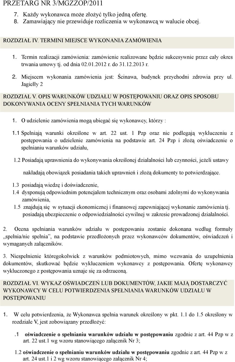 Miejscem wykonania zamówienia jest: Ścinawa, budynek przychodni zdrowia przy ul. Jagiełły 2 ROZDZIAŁ V.