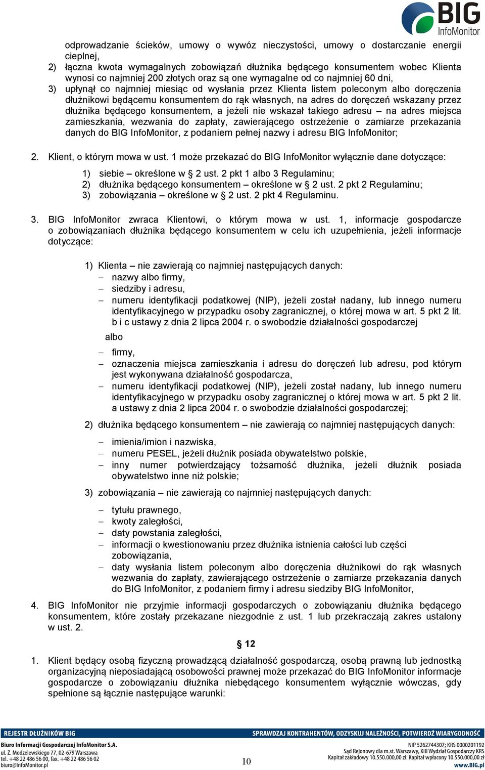 adres do doręczeń wskazany przez dłużnika będącego konsumentem, a jeżeli nie wskazał takiego adresu na adres miejsca zamieszkania, wezwania do zapłaty, zawierającego ostrzeżenie o zamiarze