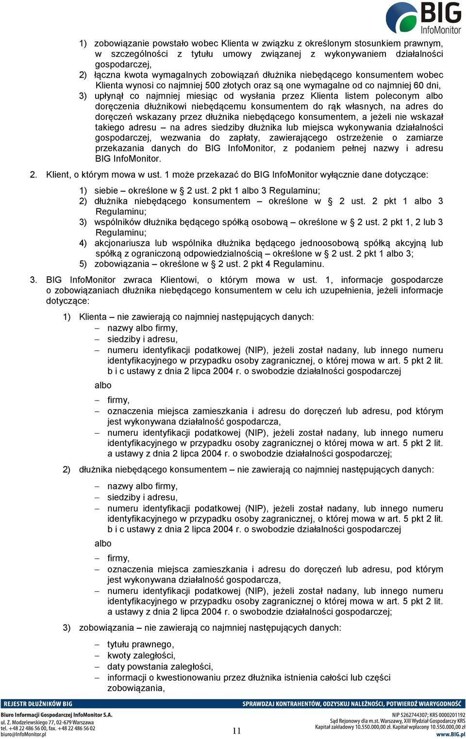 poleconym albo doręczenia dłużnikowi niebędącemu konsumentem do rąk własnych, na adres do doręczeń wskazany przez dłużnika niebędącego konsumentem, a jeżeli nie wskazał takiego adresu na adres