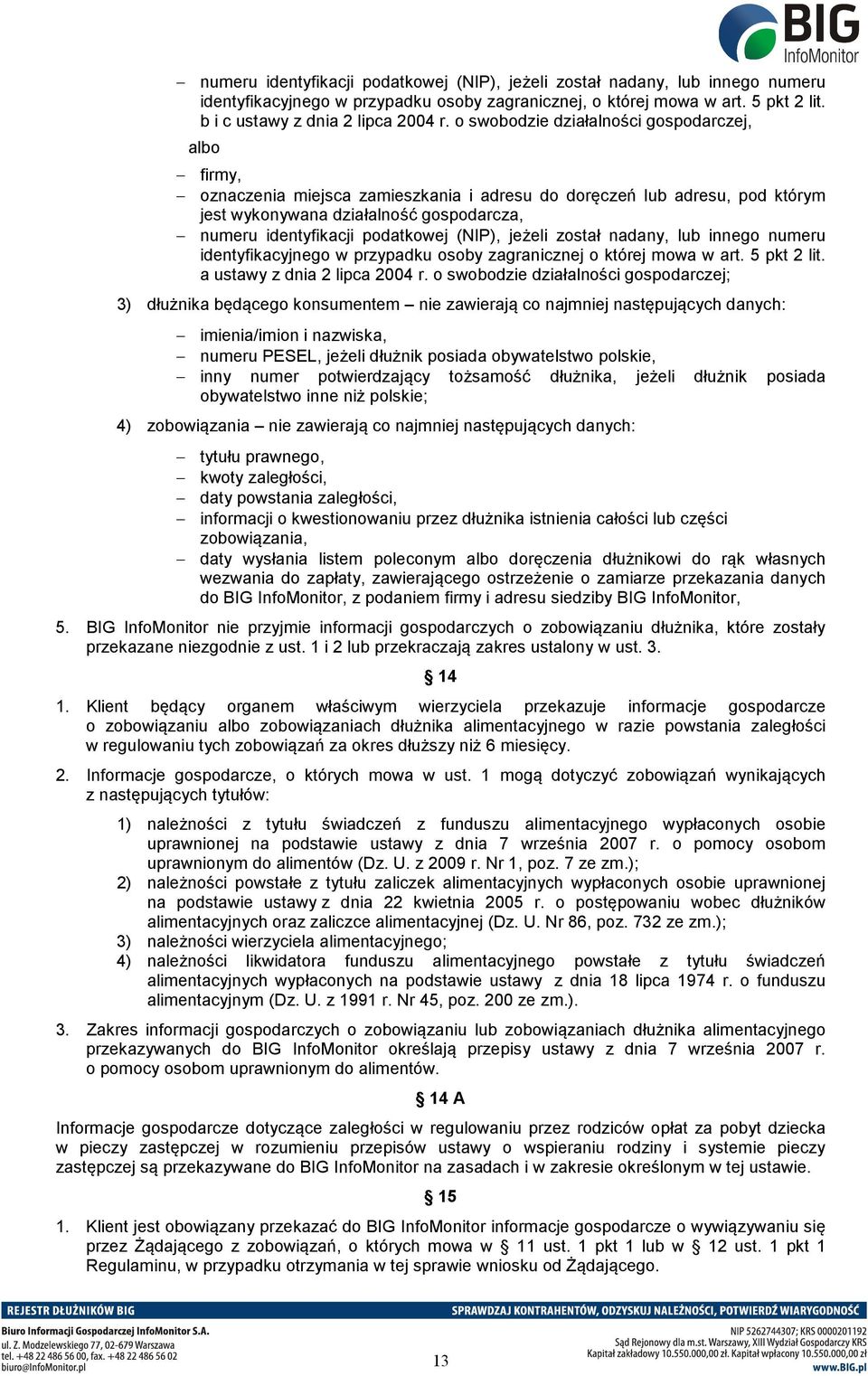 (NIP), jeżeli został nadany, lub innego numeru identyfikacyjnego w przypadku osoby zagranicznej o której mowa w art. 5 pkt 2 lit. a ustawy z dnia 2 lipca 2004 r.