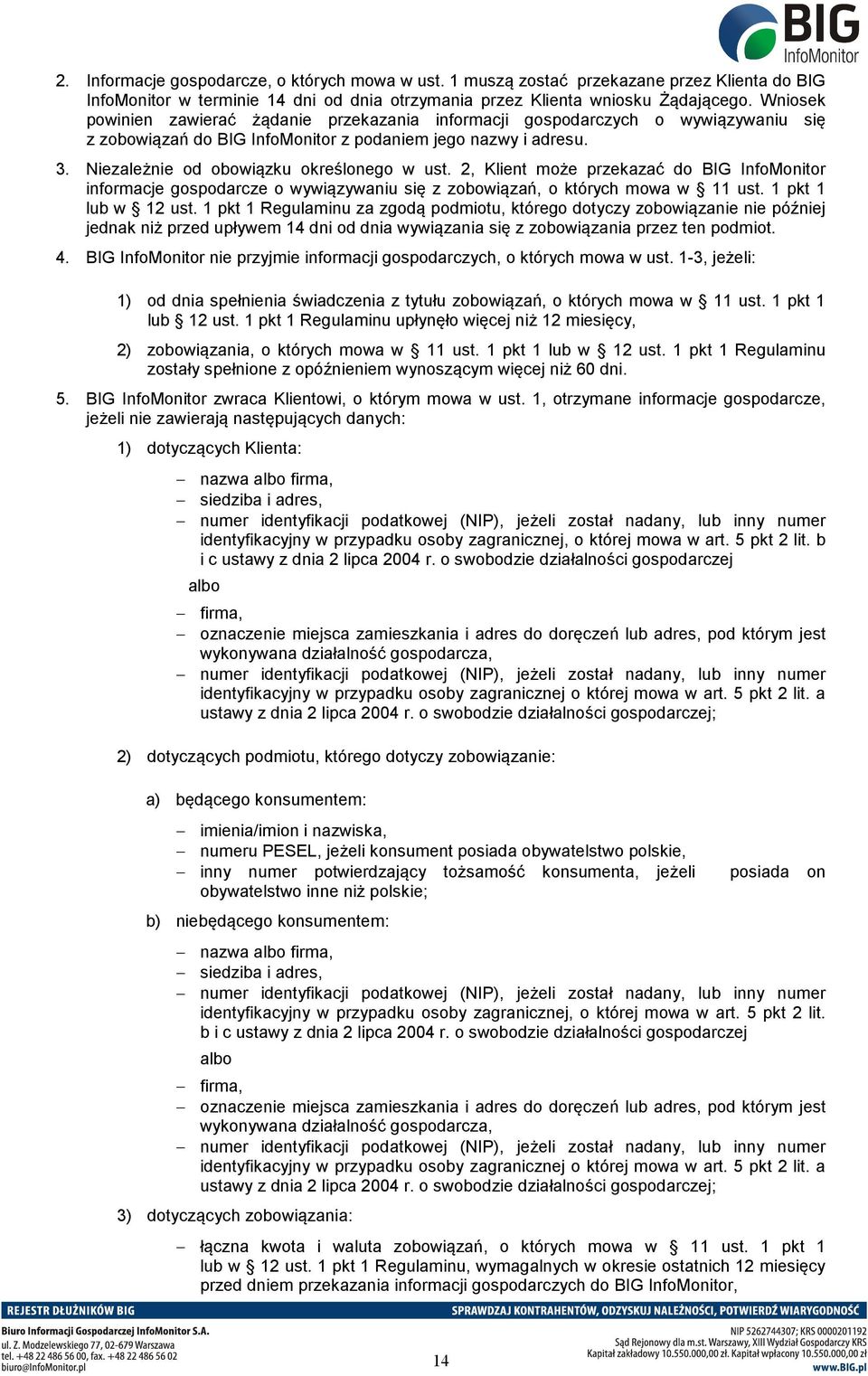 2, Klient może przekazać do BIG InfoMonitor informacje gospodarcze o wywiązywaniu się z zobowiązań, o których mowa w 11 ust. 1 pkt 1 lub w 12 ust.