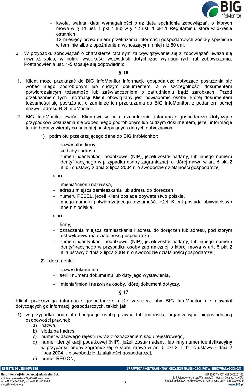 dni. 6. W przypadku zobowiązań o charakterze ratalnym za wywiązywanie się z zobowiązań uważa się również spłatę w pełnej wysokości wszystkich dotychczas wymagalnych rat zobowiązania.