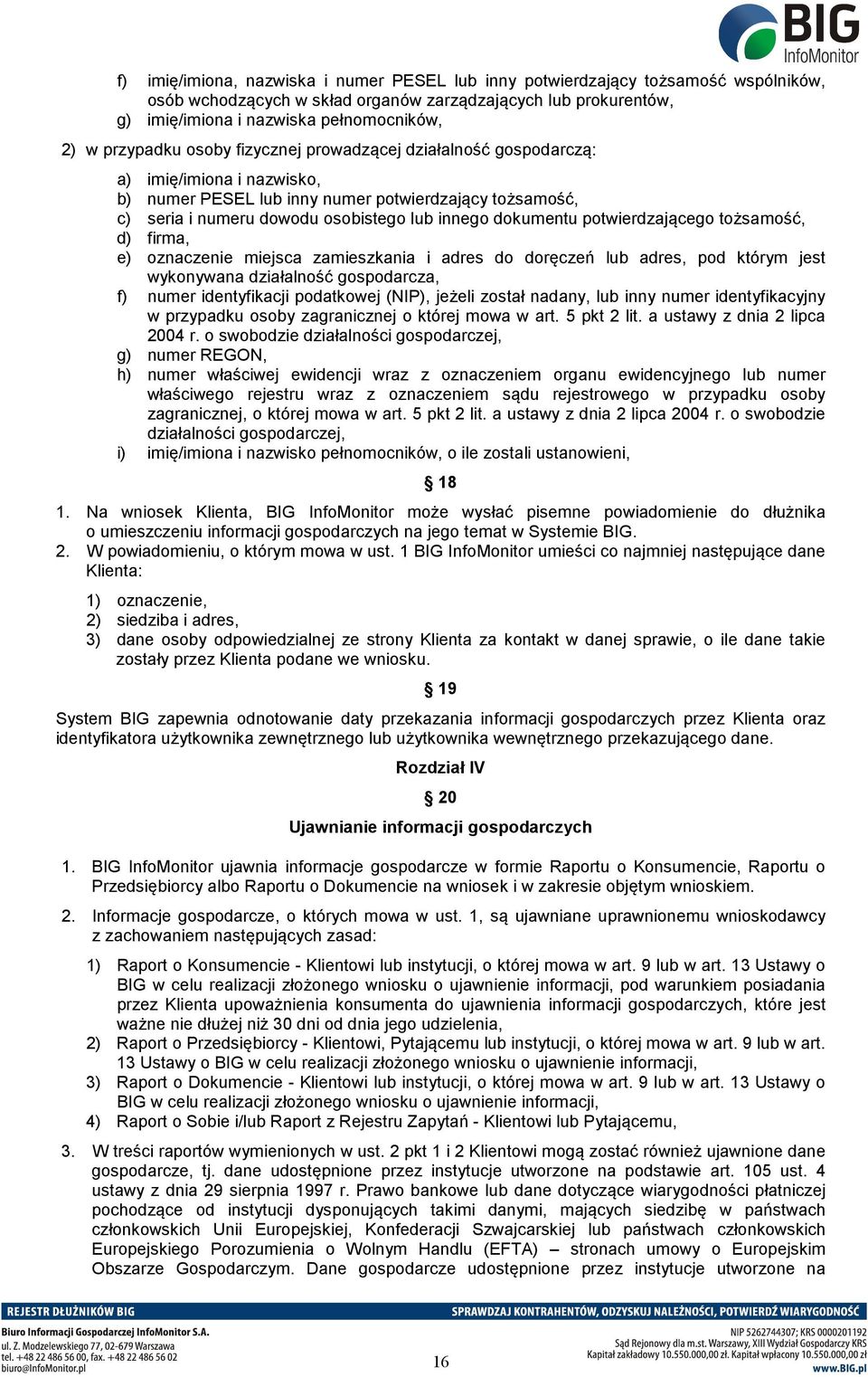 dokumentu potwierdzającego tożsamość, d) firma, e) oznaczenie miejsca zamieszkania i adres do doręczeń lub adres, pod którym jest wykonywana działalność gospodarcza, f) numer identyfikacji podatkowej