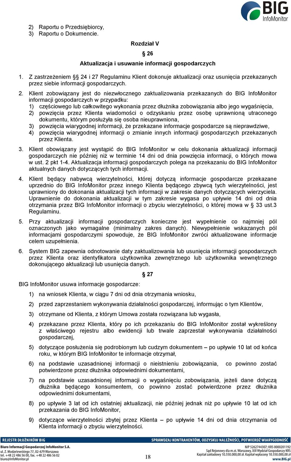 i 27 Regulaminu Klient dokonuje aktualizacji oraz usunięcia przekazanych przez siebie informacji gospodarczych. 2. Klient zobowiązany jest do niezwłocznego zaktualizowania przekazanych do BIG