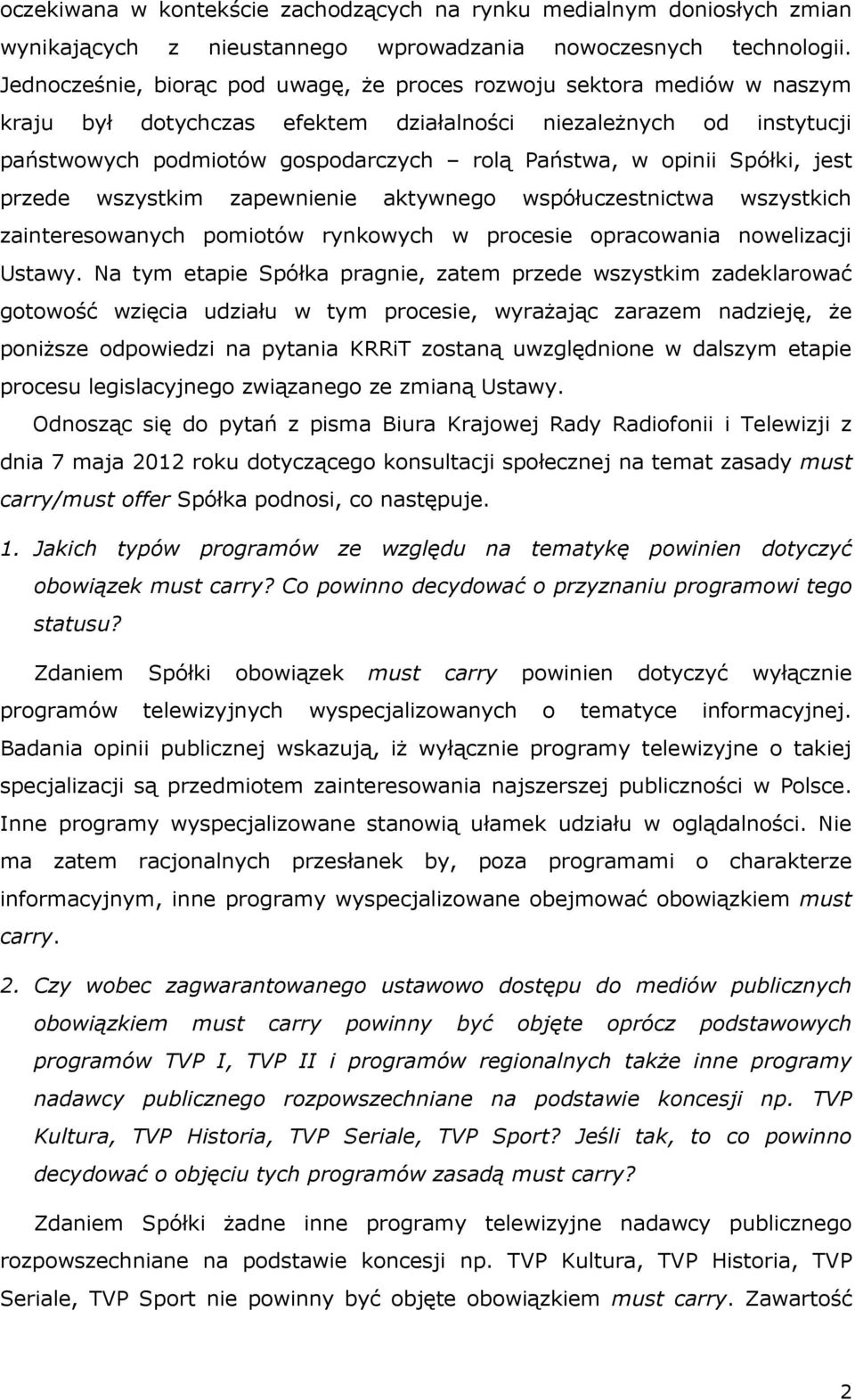 opinii Spółki, jest przede wszystkim zapewnienie aktywnego współuczestnictwa wszystkich zainteresowanych pomiotów rynkowych w procesie opracowania nowelizacji Ustawy.